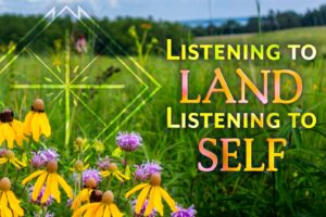 Listening to Land Listening to Self